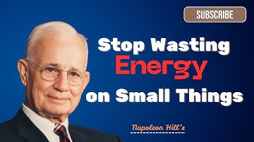 Stop Wasting Energy on Small Things — Focus on What Matters | Napoleon Hill Motivation