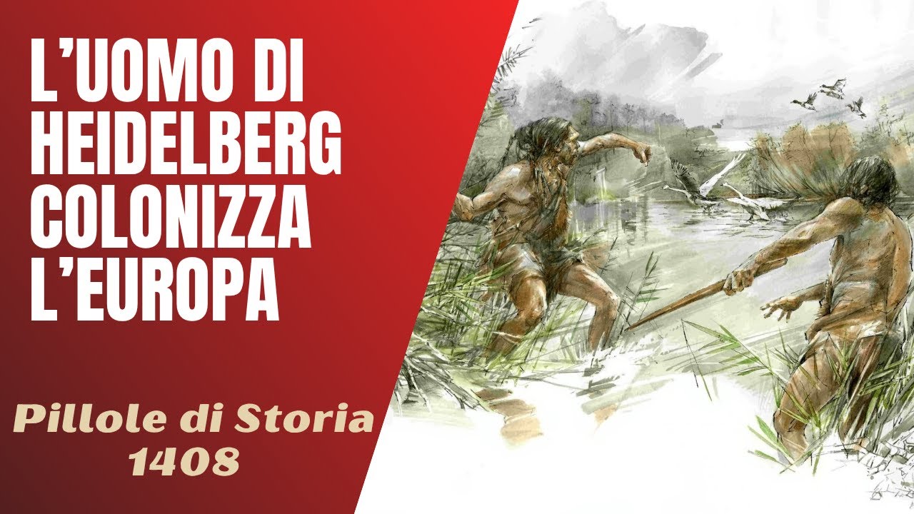 1408 - L'uomo di Heidelberg colonizza l'Europa [Pillole di Storia]