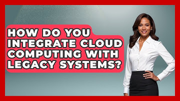 How Do You Integrate Cloud Computing With Legacy Systems? - Tech Terms Explained