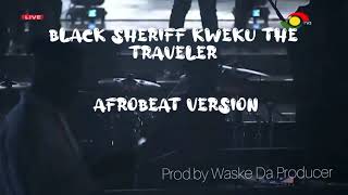 Kweku the Traveler #Black sheriff #afrobeat  Version (Prod By Waske Da Producer)