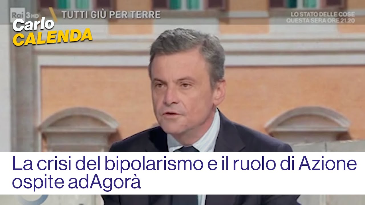 La crisi del bipolarismo e il ruolo di Azione - Carlo Calenda ospite ad Agorà