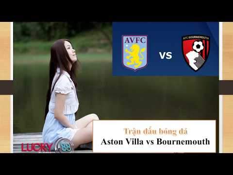 Kèo chắc thắng Aston Villa vs Bournemouth – 17/8/2019 – Lucky88