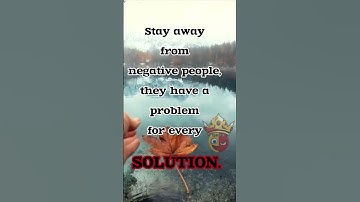 STAY AWAY FROM NEGATIVE  PEOPLE THEY HAVE A PROBLEM FOR EVERY SOLUTION#QOUTES#motivational