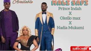 🔥🎶🎶 MALI SAFI _ PRINCE INDAH x OKELLO MAX x NADIA MUKAMI🎶🎶