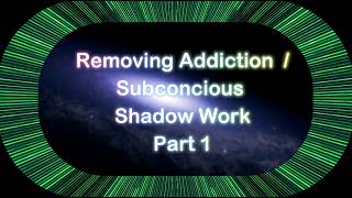 Removing Addiction / Subconscious Shadow Work Part 1, The Matrix Game of Life