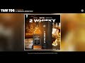 Yaw tog  2 whiskey official audio feat medikal  kweku flick