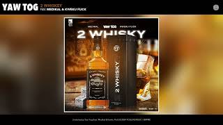 Yaw Tog - 2 whiskey (Official Audio) (feat. Medikal &amp; Kweku Flick)