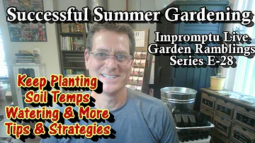 Strategies for a Successful Summer Garden from Seeding to Pests: Impromptu Live Ramblings E-7