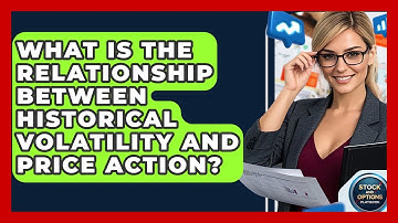 What Is The Relationship Between Historical Volatility And Price Action?