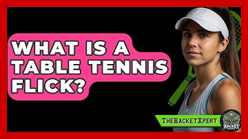 What Is A Table Tennis Flick? - The Racket Xpert