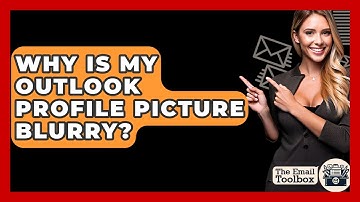 Why Is My Outlook Profile Picture Blurry? - TheEmailToolbox.com