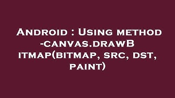 Android : Using method -canvas.drawBitmap(bitmap, src, dst, paint)