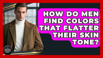 How Do Men Find Colors That Flatter Their Skin Tone? - The Sharp Dressed Gent
