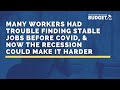 Many Workers had Trouble Finding Stable Jobs Before COVID, & Now the Recession Could Make it Harder