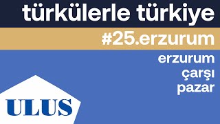 Ttk - Erzurum Çarşı Pazar Erzurum Türküleri