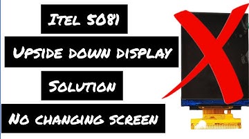 Itel 5081 Upside Down Display Firmware Solution