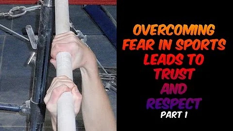 Overcoming Fear In Sports Leads To Trust and Respe...