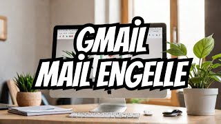 Gmail Mail Engelleme İstenmeyen Mailler Nasıl Engellenir? Kesin Çözüm