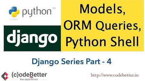Python Django | Part 4 | Models , ORM Queries on Python Shell | Django Object Relational Mapping