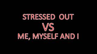 Stressed Out VS Me, Myself and I