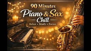 90 Minutes Piano &amp; Saxophone Chill – Relax, Study, Focus | Calm Background Music