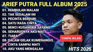 ARIEF PUTRA FULL ALBUM TERBARU - TAK SEDALAM INI🎵 - REMBULAN MALAM🎵 - TANPA IKLAN