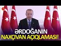 Ərdoğanın Naxçıvan AÇIQLAMASI