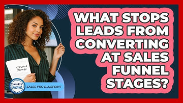 What Stops Leads From Converting At Sales Funnel Stages? - Sales Pro Blueprint