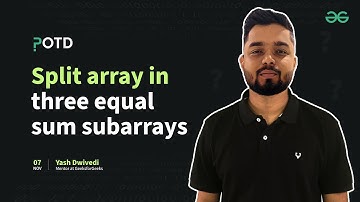 POTD - 07/11/2024 | Split Array in Three Equal Sum Subarrays | Problem of the Day | GeeksforGeeks