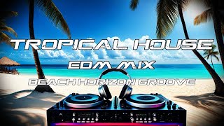 EDM Beatz : Beach Horizon Groove #tropicalhouse #beachvibes #beachmusic #tropicalhousemusic #edm
