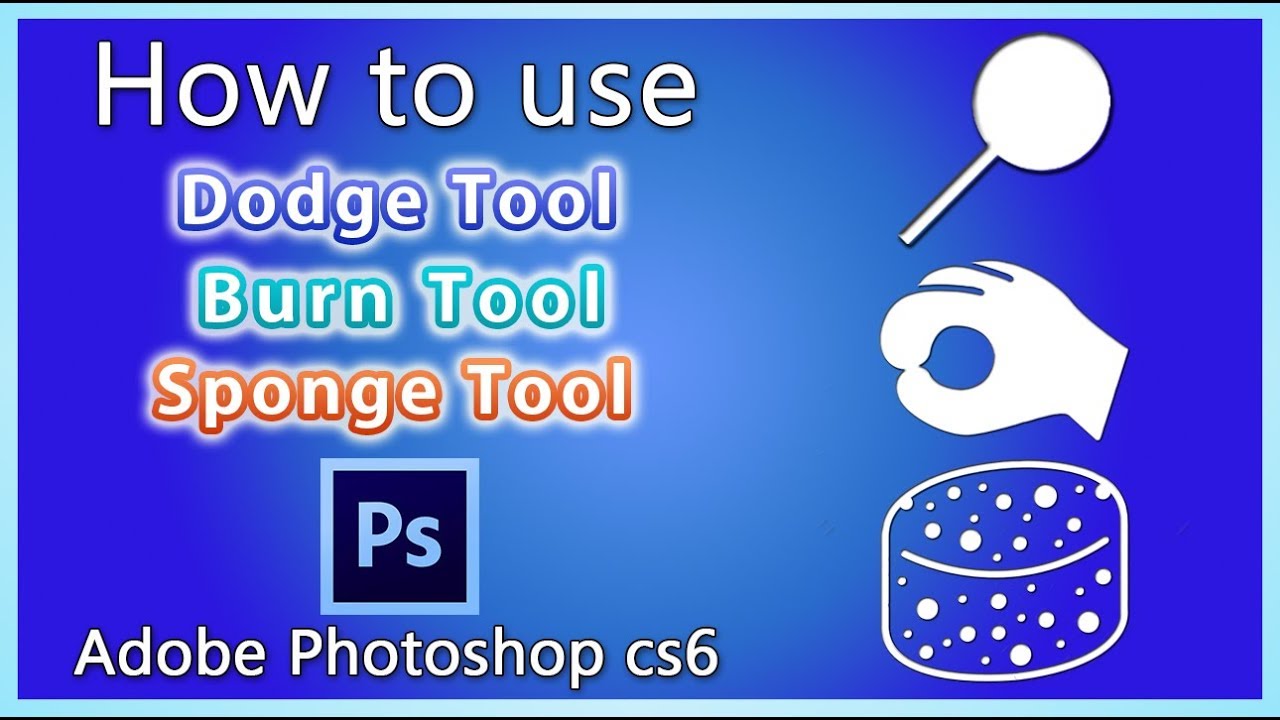 How to use Dodge Tool / Burn Tool and Sponge Tool in Adobe Tutorial (21) YouTube