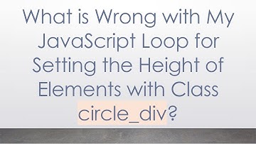 What is Wrong with My JavaScript Loop for Setting the Height of Elements with Class circle_div?