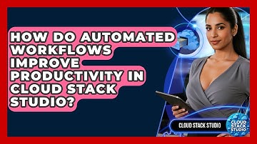 How Do Automated Workflows Improve Productivity in Cloud Stack Studio? | Cloud Stack Studio News