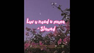 luv u need u meme // slowed
