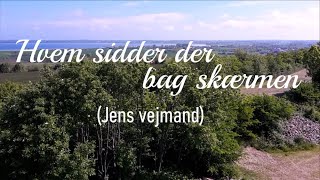 Video thumbnail of "Hvem sidder der bag skærmen (Jens vejmand)"