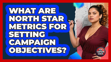 What Are North Star Metrics For Setting Campaign Objectives? - Your Campaign Coach