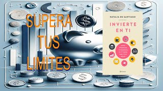 Invierte en tí Natalia de Santiago. Resumen del libro en 15 minutos