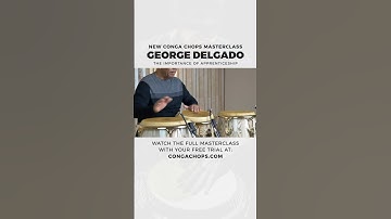 The Importance of Apprenticeship in Music | George Delgado CongaChops.com Masterclass