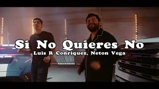 Luis R Conriquez, Neton Vega - Si No Quieres No (Video Oficial)