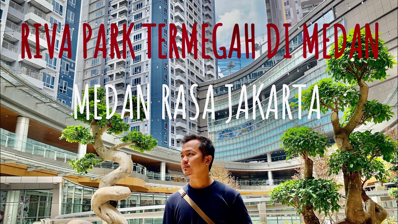 RIVA PARK MEDAN - PODOMORO CITY DELI MEDAN UPDATE