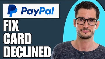 How To Fix Card Declined On Paypal (Full Guide)