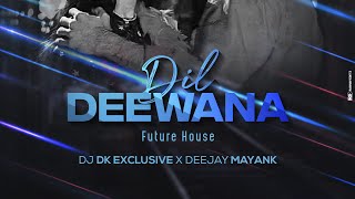 DIL DEEWANA (FUTURE HOUSE) (REWORK) DJ DK EXCLUSIVE X DEEJAY MAYANK 2022