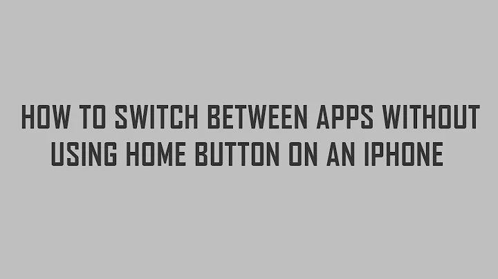 How to switch between apps without using home button on an iphone