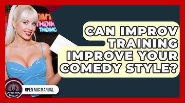 Can Improv Training Improve Your Comedy Style? - Open Mic Manual