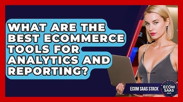 What Are the Best eCommerce Tools for Analytics and Reporting? | Ecom SaaS Stack News