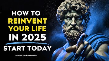 How To Reinvent Your Life In 2025 (8 Stoic Practices You