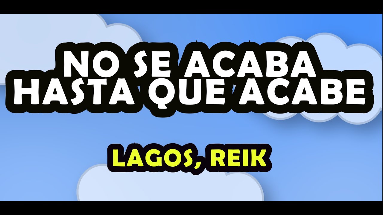 Lagos & Reik No Se Acaba Hasta Que Acabe (letra/lyric) YouTube