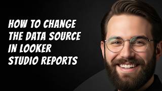 How to Change the Data Source in Looker Studio Reports