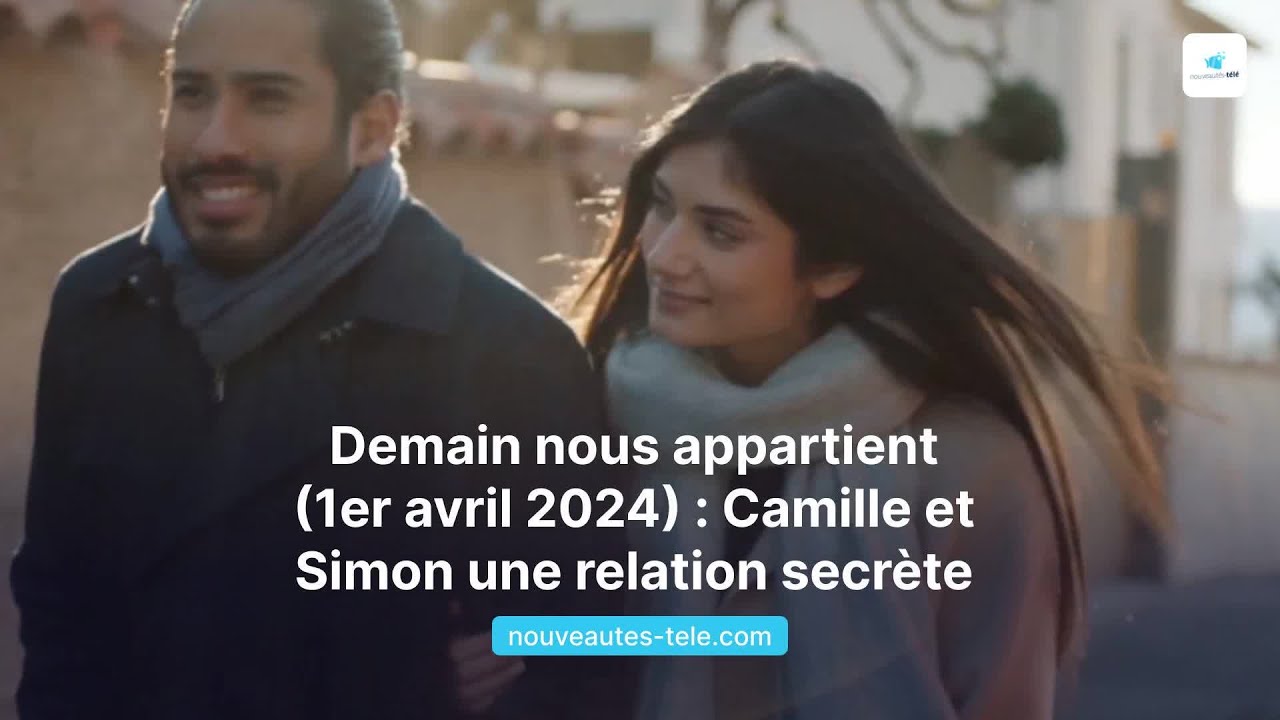 Demain nous appartient (1er avril 2024) : Simon et Camille c'est du