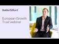 Baillie Gifford European Growth Trust Webinar Baillie Gifford European Growth Trust Webinar